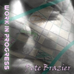 Pete Brazier - Work In Progress